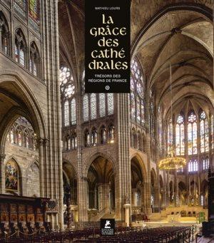 LA GRACE DES CATHEDRALES, TRESORS DES REGIONS DE FRANCE