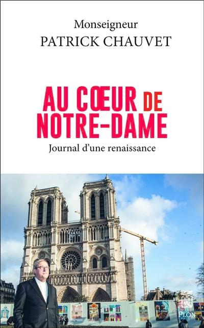 Au coeur de Notre-Dame : journal d'une renaissance