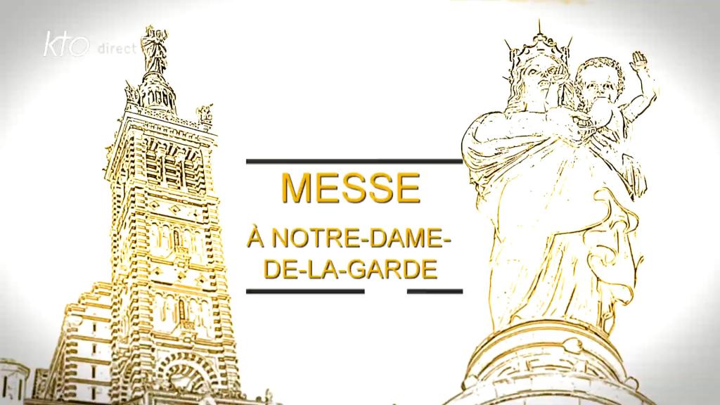 Messe Notre-dame De La Garde Aujourd' Hui Kto