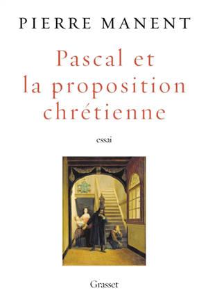Pascal et la proposition chrétienne : essai