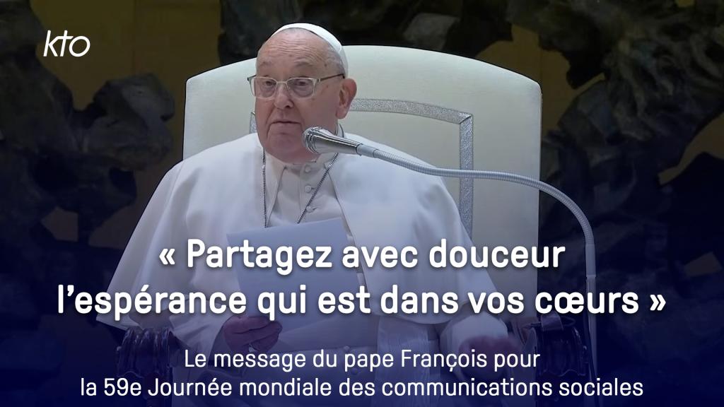 Message du Pape pour la 59e Journée mondiale des communications ...
