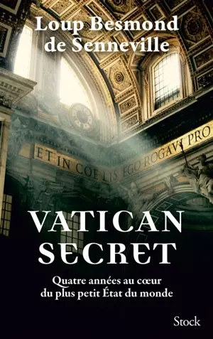 Vatican secret : quatre années au cœur du plus petit Etat du monde