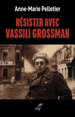 Résister avec Vassili Grossman Anne-Marie Pelletier