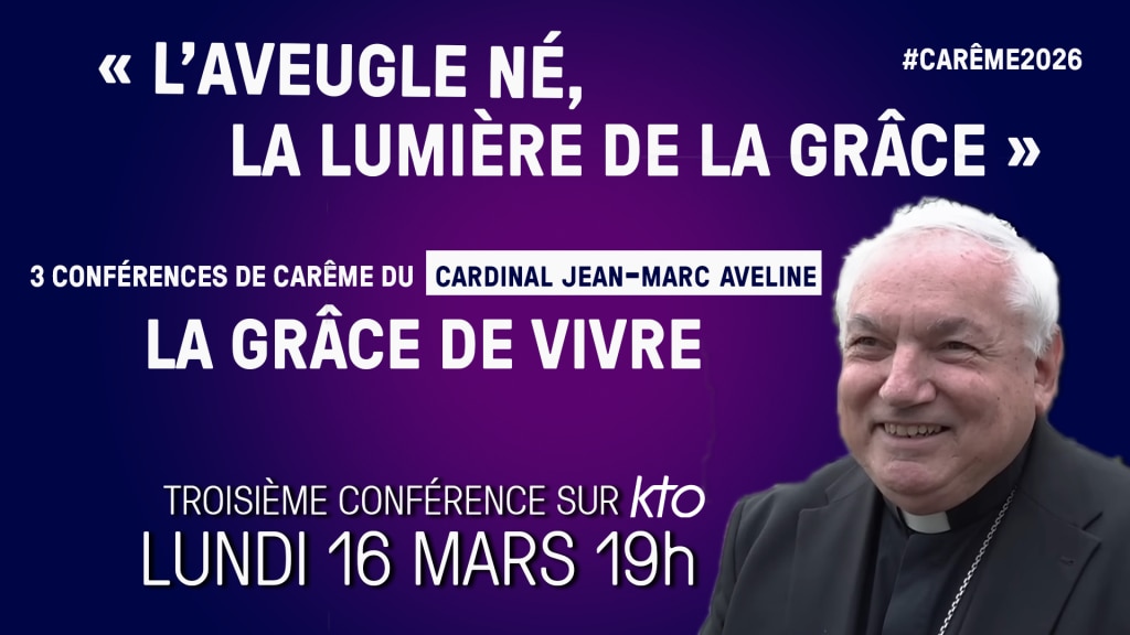 https://www.ktotv.com/video/00460974/laveugle-ne-la-lumiere-de-la-grace-conference-de-careme-du-cardinal-aveline-2026-3-3