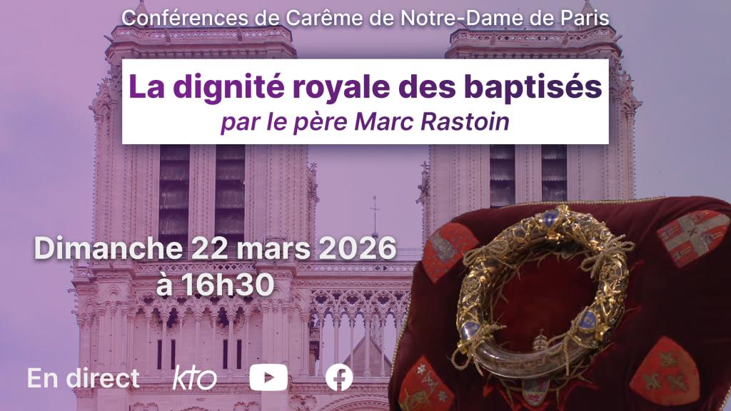 La dignité royale des baptisés - Conférence de Carême de Notre-Dame de Paris 2026 (5/6)