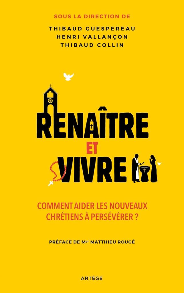 Renaître et vivre: Comment aider les nouveaux chrétiens à persévérer ?