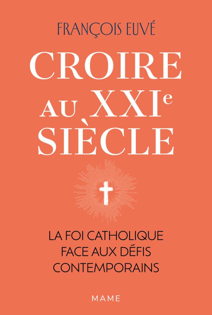 Croire au XXIe siècle - La foi catholique face aux défis contemporains