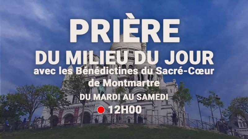 La prière du milieu du jour avec les Bénédictines du Sacré-Cœur de Montmartre