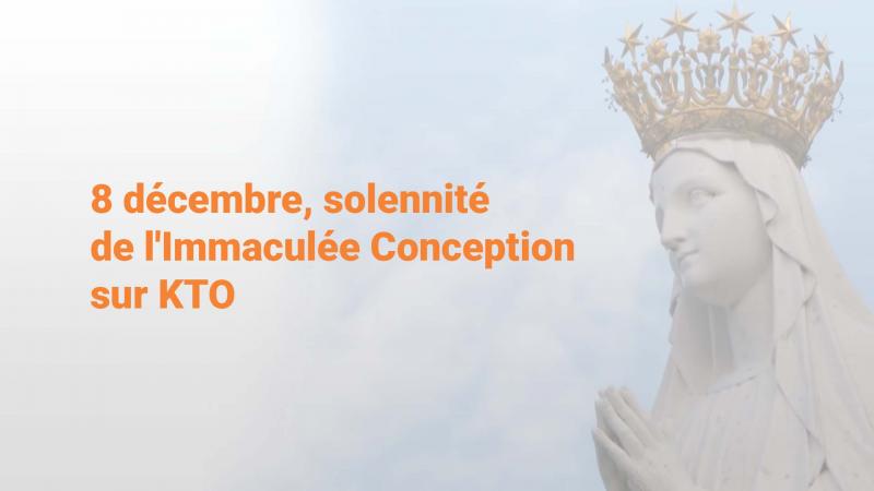 Fête de l'Immaculée Conception : la programmation de KTO