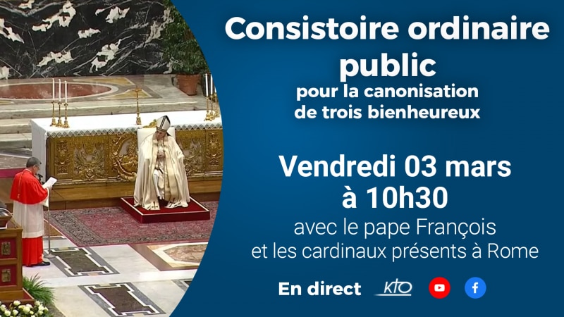 Ce vendredi 4 mars, consistoire ordinaire public pour la canonisation de trois bienheureux