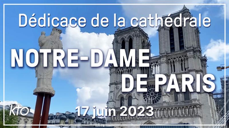 17 juin, fête de la Dédicace de la cathédrale Notre-Dame de Paris en 2023