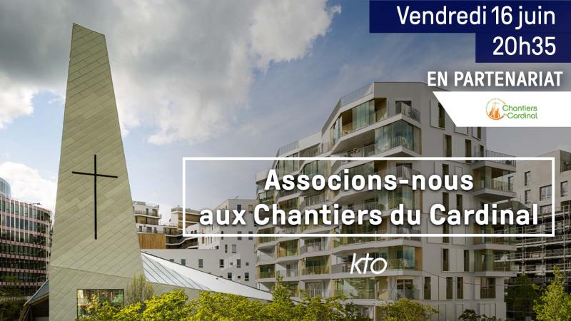 Pour construire et rénover le patrimoine religieux, associons-nous aux Chantiers du Cardinal !