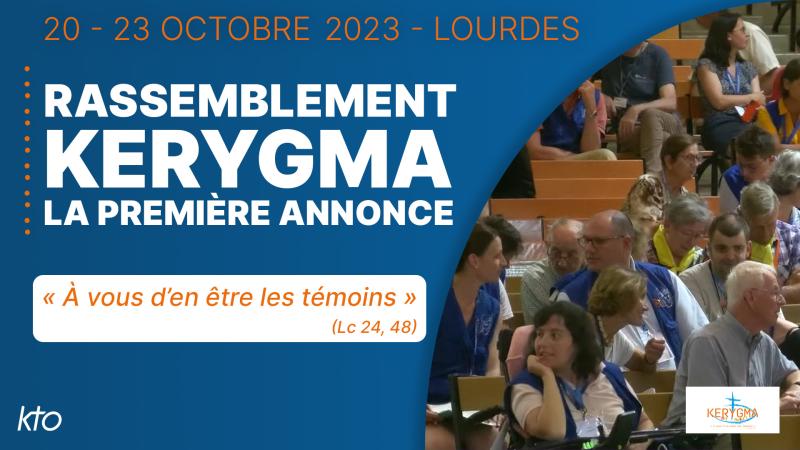 Rassemblement Kerygma à Lourdes : au service de la nouvelle évangélisation