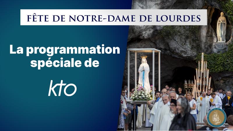 11 février : la fête de Notre-Dame de Lourdes sur KTO