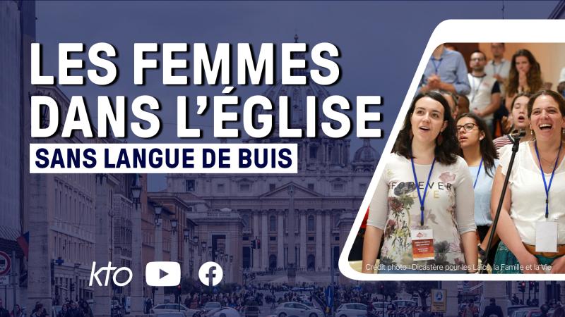 Les femmes dans l'Eglise, sans langue de buis, vendredi 8 mars sur KTO