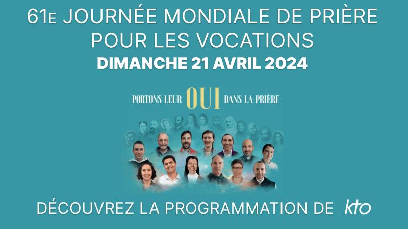 Journée mondiale de prière pour les vocations dimanche 21 avril 2024, la programmation spéciale de KTO