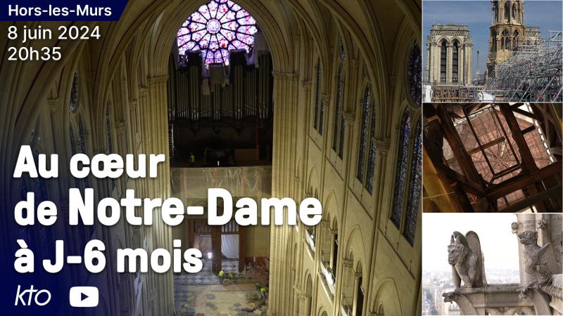 Au cœur de Notre-Dame à J-6 mois : émission « Hors-les-Murs », samedi 8 juin à 20h35