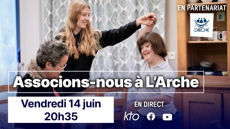Associons-nous à L'Arche, le vendredi 14 juin à 20h35