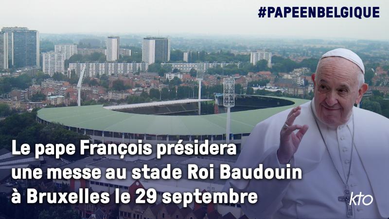 Le Pape présidera une messe au stade Roi Baudouin à Bruxelles : les inscriptions sont ouvertes