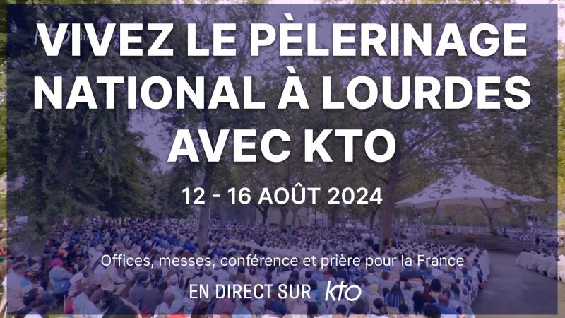 Le Pèlerinage national 2024 à Lourdes sur KTO