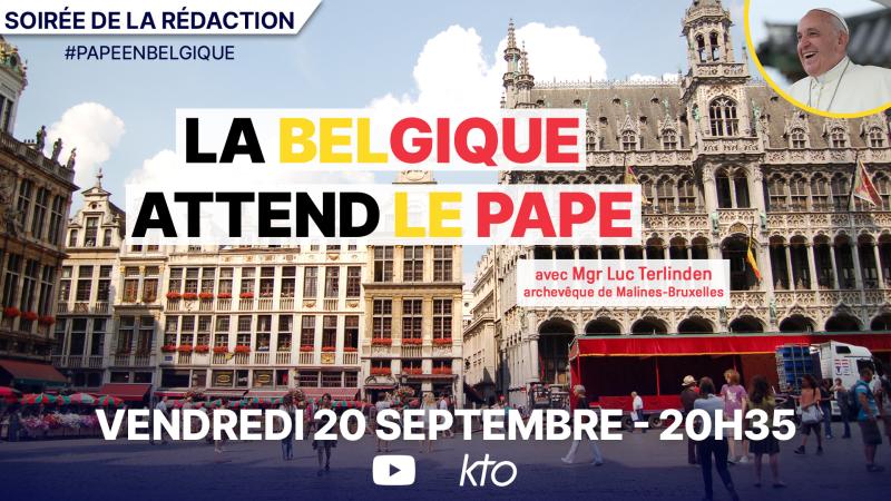 La Belgique attend le Pape ! Une soirée de la rédaction, vendredi 20 septembre à 20h35