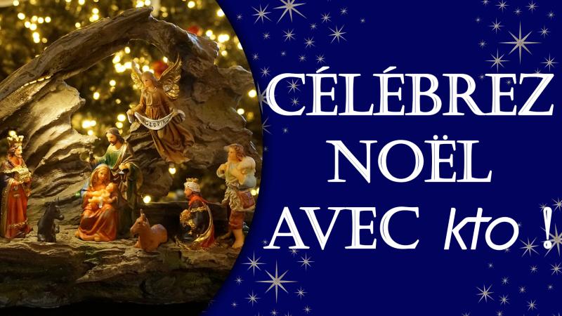 Célébrez Noël avec KTO !