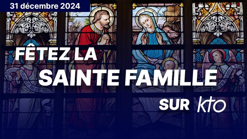 Dimanche 29 décembre, fêtez la Sainte-Famille avec KTO