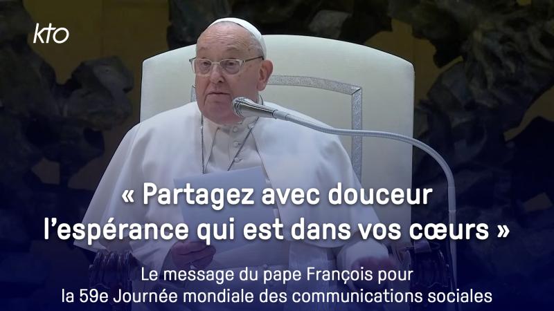 Message du Pape pour la 59e Journée mondiale des communications sociales