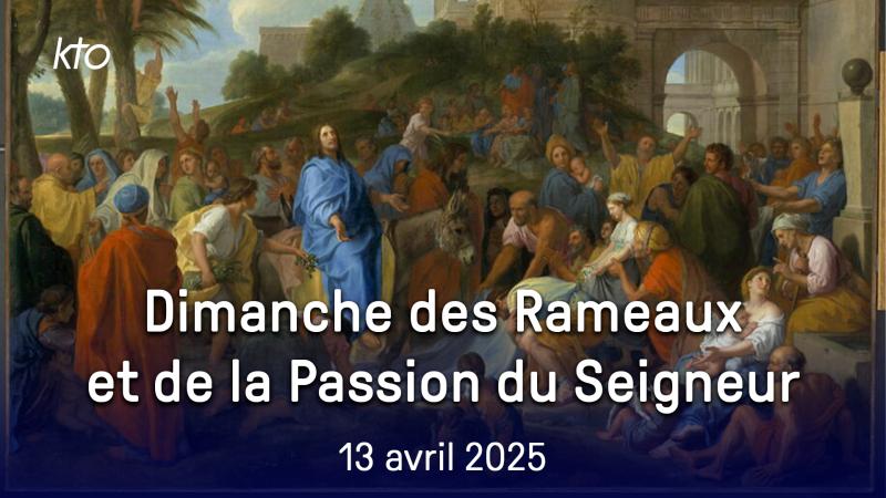 Dimanche des Rameaux et de la Passion du Seigneur - 13 avril 2025