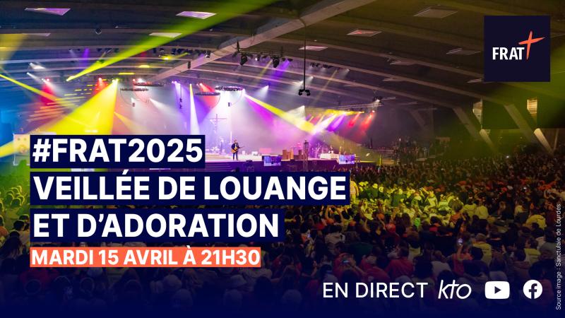 Veillée de louange et d'adoration du FRAT sur KTO !
