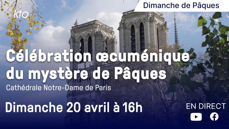 Célébration œcuménique du mystère de Pâques à Notre-Dame de Paris en direct sur KTO
