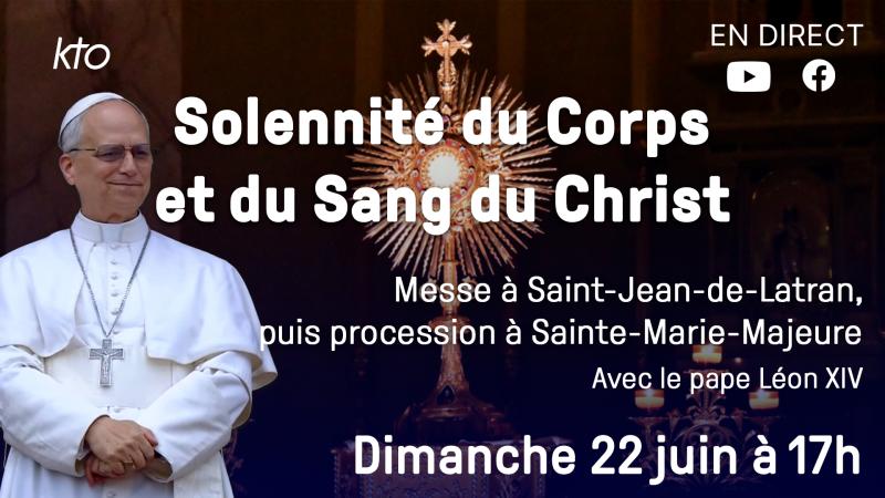 Solennité du Corps et du Sang du Christ, dimanche 22 juin 2025