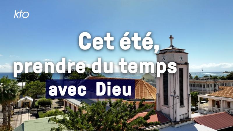 Cet été, prendre du temps avec Dieu sur KTO