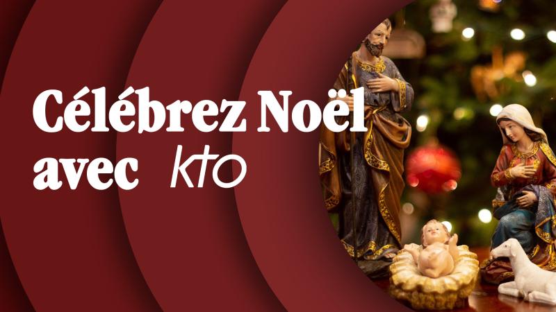 Célébrez Noël avec KTO !